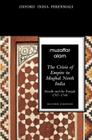 The Crisis of Empire in Mughal North India Awadh and Punjab, 1707-1748 By Muzaffar Alam Cover Image