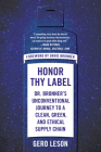 Honor Thy Label: Dr. Bronner's Unconventional Journey to a Clean, Green, and Ethical Supply Chain By Gero Leson, David Bronner (Foreword by) Cover Image