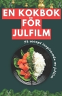 En kokbok för julfilm: 75 recept inspirerade av julfilm By Himanshu Patel Cover Image