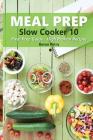 Meal Prep - Slow Cooker 10: Meal Prep Guide - High Protein Recipes Cover Image