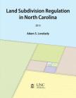 Land Subdivision Regulation in North Carolina By Adam Lovelady Cover Image