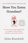 Have You Eaten Grandma?: Or, the Life-Saving Importance of Correct Punctuation, Grammar, and Good English Cover Image