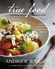True Food: Seasonal, Sustainable, Simple, Pure By Andrew Weil, MD, Michael Stebner (With), Sam Fox Cover Image