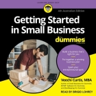 Getting Started in Small Business for Dummies: 4th Australian Edition By Veechi Curtis, Brigid Lohrey (Read by) Cover Image