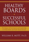Healthy Boards - Successful Schools: The Impact of Governance and Leadership on Independent and Faith-Based Schools By William Mott Cover Image