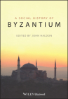 The Social History of Byzantium By John Haldon (Editor) Cover Image