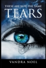 These Are Not The Same Tears By Vandra Noel Cover Image
