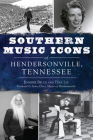 Southern Music Icons of Hendersonville, Tennessee By Jennifer Bruce, Tena Lee, Jamie Clary (Foreword by) Cover Image