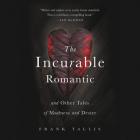 The Incurable Romantic: And Other Tales of Madness and Desire Cover Image