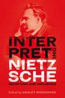 Interpreting Nietzsche: Reception and Influence By Ashley Woodward, Ashley Woodward (Editor) Cover Image