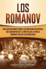 Los Romanov: Una guía fascinante sobre la última dinastía imperial que gobernó Rusia y el impacto que la familia Romanov tuvo en la By Captivating History Cover Image