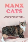 Manx Cats: A Complete Guide To Caring For Manx Cats, Diet, Nutrition And Issues: Pet Care Guide To Manx Cats Cover Image