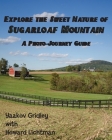 Explore the Sweet Nature of Sugarloaf Mountain: A Photo-Journey Guide By Yaakov Gridley, Howard Lichtman Cover Image