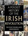 A Pocket History of the Irish Revolution: The Fight for Ireland's Independence By Richard Killeen Cover Image