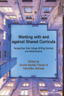 Working with and against Shared Curricula: Perspectives from College Writing Teachers and Administrators (Studies in Composition and Rhetoric #17) By Alice S. Horning (Other), Connie Kendall Theado (Editor), Samantha Necamp (Editor) Cover Image