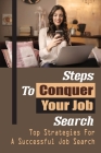 Steps To Conquer Your Job Search: Top Strategies For A Successful Job Search: Traditional Job Search Techniques By Keshia Ranson Cover Image