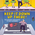 Keep It Down Up There!: The Everyday Shenanigans of Noisy Neighbors By Luke McGarry Cover Image
