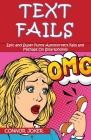 Text Fails: The Best Collection of Epic and Super Funny Autocorrect Fails and Mishaps On Smartphones, Crazy Conversations, and Tex By Connor Joker Cover Image