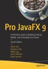 Pro Javafx 9: A Definitive Guide to Building Desktop, Mobile, and Embedded Java Clients By Johan Vos, Stephen Chin, Weiqi Gao Cover Image