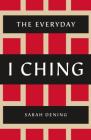 The Everyday I Ching By Sarah Dening Cover Image