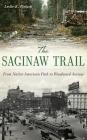 The Saginaw Trail: From Native American Path to Woodward Avenue By Leslie K. Pielack Cover Image