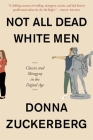 Not All Dead White Men: Classics and Misogyny in the Digital Age By Donna Zuckerberg Cover Image