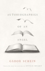 Autobiographies of an Angel: A Novel (The Margellos World Republic of Letters) By Gabor Schein, Ottilie Mulzet (Translated by) Cover Image