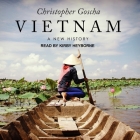 Vietnam: A New History By Christopher Goscha, Kirby Heyborne (Read by) Cover Image
