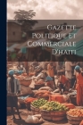 Gazette Politique Et Commerciale D'haiti By Anonymous Cover Image