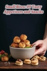 Small Bites: 95 Tasty Appetizers and Snacks By Savor And Indulge Cuisine Nook Cover Image