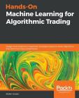 Hands-On Machine Learning for Algorithmic Trading: Design and implement investment strategies based on smart algorithms that learn from data using Pyt By Stefan Jansen Cover Image