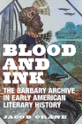 Blood and Ink: The Barbary Archive in Early American Literary History By Jacob Crane Cover Image
