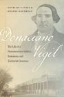 Donaciano Vigil: The Life of a Nuevomexicano Soldier, Statesman, and Territorial Governor By Maurilio E. Vigil, Helene Boudreau Cover Image