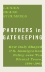 Partners in Gatekeeping: How Italy Shaped U.S. Immigration Policy Over Ten Pivotal Years, 1891-1901 (Politics and Culture in the Twentieth-Century South) By Lauren Braun-Strumfels Cover Image