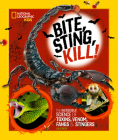 Bite, Sting, Kill: The Incredible Science of Toxins, Venom, Fangs, and Stingers Cover Image