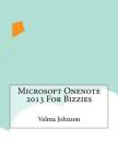 Microsoft Onenote 2013 For Bizzies By Velma Johnson Cover Image
