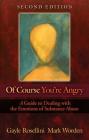 Of Course You're Angry: A Guide to Dealing with the Emotions of Substance Abuse By Gayle Rosellini, Mark Worden Cover Image