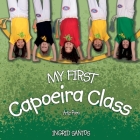 My first Capoeira class / A minha primeira aula de Capoeira By Ingrid Santos, André Luiz Vieira (Mestre E. T. ). (Revised by), Andrew Goddard (Translator) Cover Image