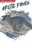 Arctic Foxes (Wild Animals) By Megan Gendell Cover Image