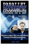 Parallel Programming Success in a Day: Beginners' Guide to Fast, Easy, and Efficient Learning of Parallel Programming By Sam Key Cover Image