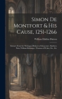 Simon De Montfort & His Cause, 1251-1266: Extracts From the Writings of Robert of Gloucester, Matthew Paris, William Rishanger, Thomas of Wykes, Etc., By William Holden Hutton Cover Image
