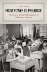 From Power to Prejudice: The Rise of Racial Individualism in Midcentury America By Leah N. Gordon Cover Image