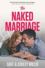 The Naked Marriage: Undressing the Truth about Sex, Intimacy, and Lifelong Love By Dave Willis, Ashley Willis Cover Image