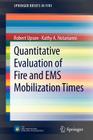Quantitative Evaluation of Fire and EMS Mobilization Times (Springerbriefs in Fire) By Robert Upson, Kathy A. Notarianni Cover Image
