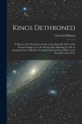 Kings Dethroned: A History of the Evolution of Astronomy From the Time of the Roman Empire up to the Present day; Showing it to be an A Cover Image