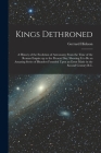 Kings Dethroned: A History of the Evolution of Astronomy From the Time of the Roman Empire up to the Present day; Showing it to be an A By Gerrard Hickson Cover Image