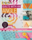 Quilts with an Angle: New Foolproof Grid Method & Easy Strip Cutting; 15 Projects with Triangles, Hexagons, Diamonds & More (Field Guide) By Sheila Christensen Cover Image