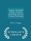 Rigby's Reliable Candy Teacher and Soda and Ice Cream Formulas - Scholar's Choice Edition By Will O. Rigby Cover Image