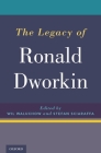 The Legacy of Ronald Dworkin By Wil Waluchow (Editor), Stefan Sciaraffa (Editor) Cover Image
