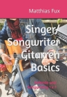 Singer/Songwriter Gitarren Basics: Akkorde und Songwriting 1 x 1 By Matthias Fux Cover Image